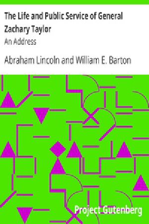 [Gutenberg 22681] • The Life and Public Service of General Zachary Taylor: An Address